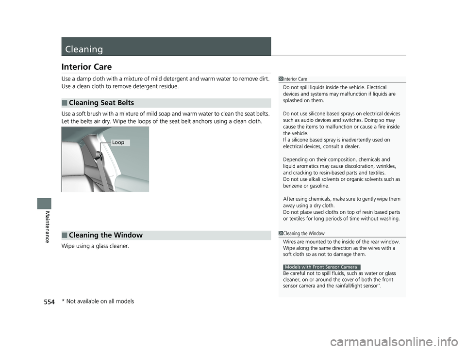 HONDA CIVIC COUPE 2018 Owners Manual (in English) 554
Maintenance
Cleaning
Interior Care
Use a damp cloth with a mixture of mild detergent and warm water to remove dirt.
Use a clean cloth to remove detergent residue.
Use a soft brush with a mixture HONDA CIVIC COUPE 2018 Owners Manual (in English) 554
Maintenance
Cleaning
Interior Care
Use a damp cloth with a mixture of mild detergent and warm water to remove dirt.
Use a clean cloth to remove detergent residue.
Use a soft brush with a mixture