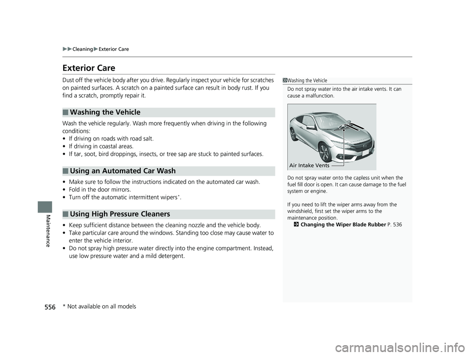 HONDA CIVIC COUPE 2018 Owners Manual (in English) 556
uuCleaning uExterior Care
Maintenance
Exterior Care
Dust off the vehicle body after you drive. Re gularly inspect your vehicle for scratches
on painted surfaces. A scratch on a painted surface c HONDA CIVIC COUPE 2018 Owners Manual (in English) 556
uuCleaning uExterior Care
Maintenance
Exterior Care
Dust off the vehicle body after you drive. Re gularly inspect your vehicle for scratches
on painted surfaces. A scratch on a painted surface c