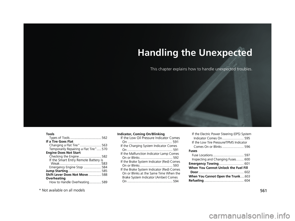HONDA CIVIC COUPE 2018 Owners Manual (in English) 561
Handling the Unexpected
This chapter explains how to handle unexpected troubles.
ToolsTypes of Tools .................................. 562
If a Tire Goes Flat Changing a Flat Tire
*.............. HONDA CIVIC COUPE 2018 Owners Manual (in English) 561
Handling the Unexpected
This chapter explains how to handle unexpected troubles.
ToolsTypes of Tools .................................. 562
If a Tire Goes Flat Changing a Flat Tire
*..............