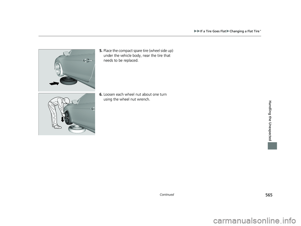 HONDA CIVIC COUPE 2018 Owners Manual (in English) 565
uuIf a Tire Goes Flat uChanging a Flat Tire*
Continued
Handling the Unexpected
5. Place the compact spare tire (wheel side up)
under the vehicle body, near the tire that
needs to be replaced.
HONDA CIVIC COUPE 2018 Owners Manual (in English) 565
uuIf a Tire Goes Flat uChanging a Flat Tire*
Continued
Handling the Unexpected
5. Place the compact spare tire (wheel side up)
under the vehicle body, near the tire that
needs to be replaced.