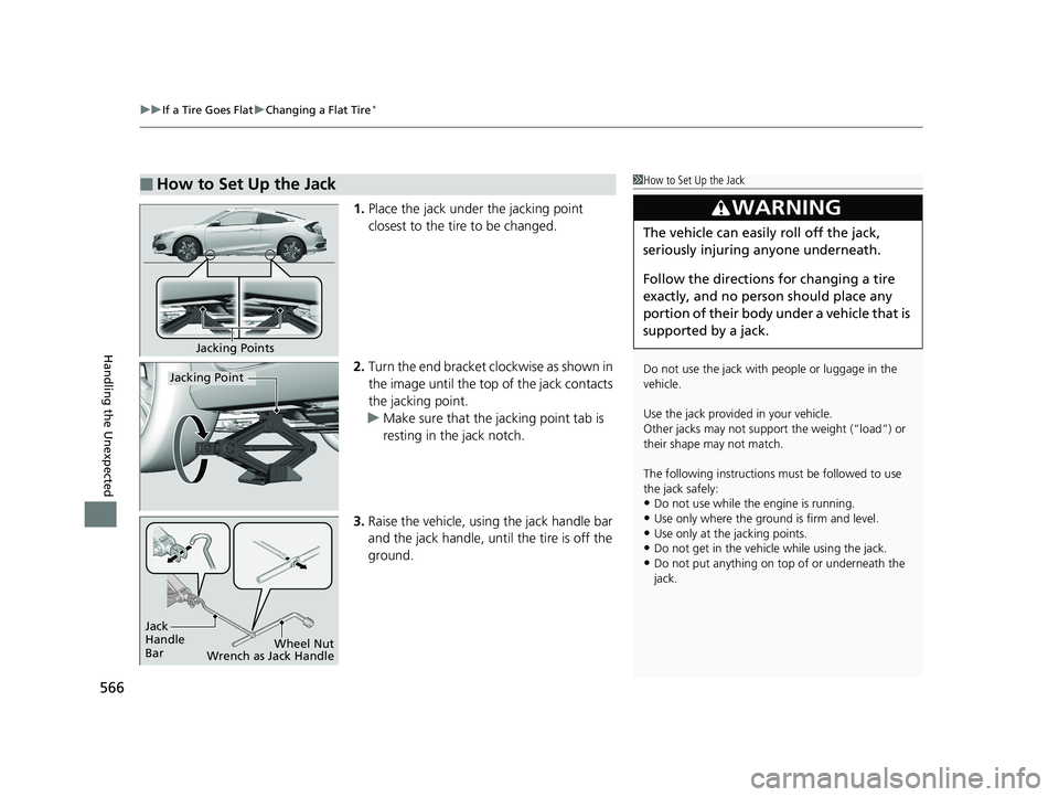 HONDA CIVIC COUPE 2018 Owners Manual (in English) uuIf a Tire Goes Flat uChanging a Flat Tire*
566
Handling the Unexpected
1. Place the jack under the jacking point
closest to the tire to be changed.
2. Turn the end bracket cl ockwise as shown in
t HONDA CIVIC COUPE 2018 Owners Manual (in English) uuIf a Tire Goes Flat uChanging a Flat Tire*
566
Handling the Unexpected
1. Place the jack under the jacking point
closest to the tire to be changed.
2. Turn the end bracket cl ockwise as shown in
t
