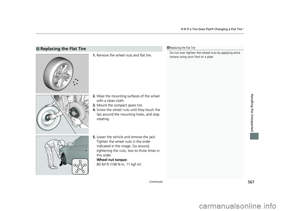 HONDA CIVIC COUPE 2018 Owners Manual (in English) Continued567
uuIf a Tire Goes Flat uChanging a Flat Tire*
Handling the Unexpected
1. Remove the wheel nuts and flat tire.
2. Wipe the mounting surfaces of the wheel
with a clean cloth.
3. Mount the c HONDA CIVIC COUPE 2018 Owners Manual (in English) Continued567
uuIf a Tire Goes Flat uChanging a Flat Tire*
Handling the Unexpected
1. Remove the wheel nuts and flat tire.
2. Wipe the mounting surfaces of the wheel
with a clean cloth.
3. Mount the c