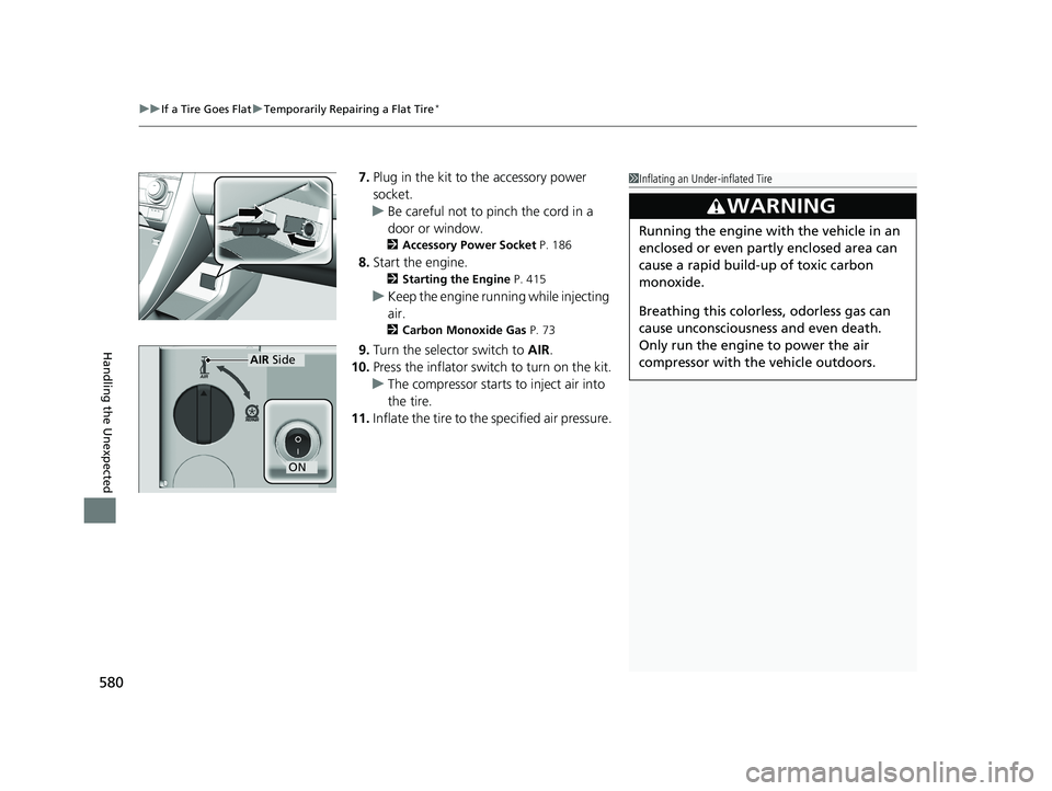 HONDA CIVIC COUPE 2018 Owners Manual (in English) uuIf a Tire Goes Flat uTemporarily Repairing a Flat Tire*
580
Handling the Unexpected
7. Plug in the kit to the accessory power
socket.
u Be careful not to pinch the cord in a
door or window.
2 Acce HONDA CIVIC COUPE 2018 Owners Manual (in English) uuIf a Tire Goes Flat uTemporarily Repairing a Flat Tire*
580
Handling the Unexpected
7. Plug in the kit to the accessory power
socket.
u Be careful not to pinch the cord in a
door or window.
2 Acce