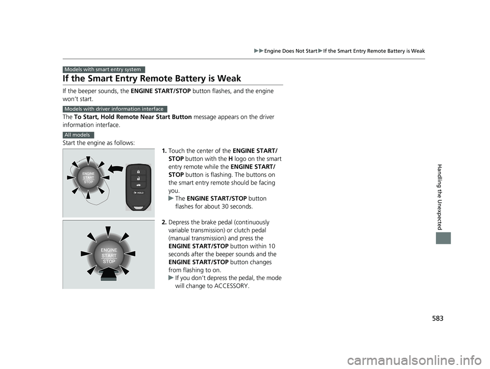 HONDA CIVIC COUPE 2018 Owners Manual (in English) 583
uuEngine Does Not Start uIf the Smart Entry Remote Battery is Weak
Handling the Unexpected
If the Smart Entry Remote Battery is Weak
If the beeper sounds, the ENGINE START/STOP button flashes, an HONDA CIVIC COUPE 2018 Owners Manual (in English) 583
uuEngine Does Not Start uIf the Smart Entry Remote Battery is Weak
Handling the Unexpected
If the Smart Entry Remote Battery is Weak
If the beeper sounds, the ENGINE START/STOP button flashes, an