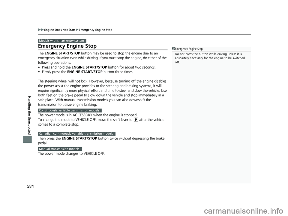 HONDA CIVIC COUPE 2018 Owners Manual (in English) 584
uuEngine Does Not Start uEmergency Engine Stop
Handling the Unexpected
Emergency Engine Stop
The ENGINE START/STOP button may be used to st op the engine due to an
emergency situation even whil HONDA CIVIC COUPE 2018 Owners Manual (in English) 584
uuEngine Does Not Start uEmergency Engine Stop
Handling the Unexpected
Emergency Engine Stop
The ENGINE START/STOP button may be used to st op the engine due to an
emergency situation even whil