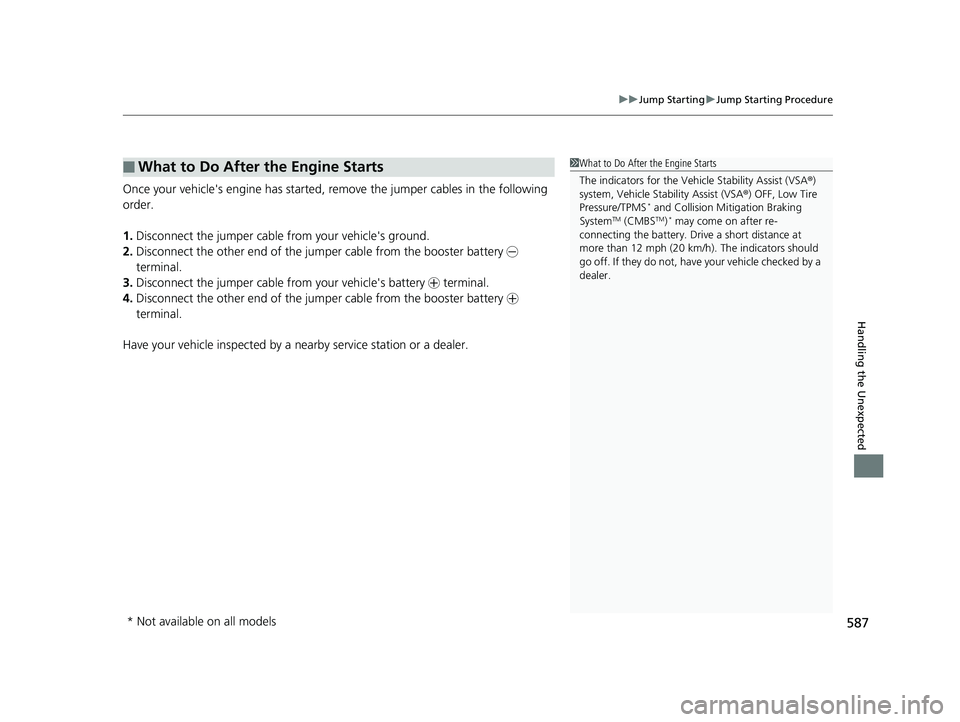 HONDA CIVIC COUPE 2018 Owners Manual (in English) 587
uuJump Starting uJump Starting Procedure
Handling the Unexpected
Once your vehicle's engine has started, re move the jumper cables in the following
order.
1. Disconnect the jumper cable from HONDA CIVIC COUPE 2018 Owners Manual (in English) 587
uuJump Starting uJump Starting Procedure
Handling the Unexpected
Once your vehicle's engine has started, re move the jumper cables in the following
order.
1. Disconnect the jumper cable from