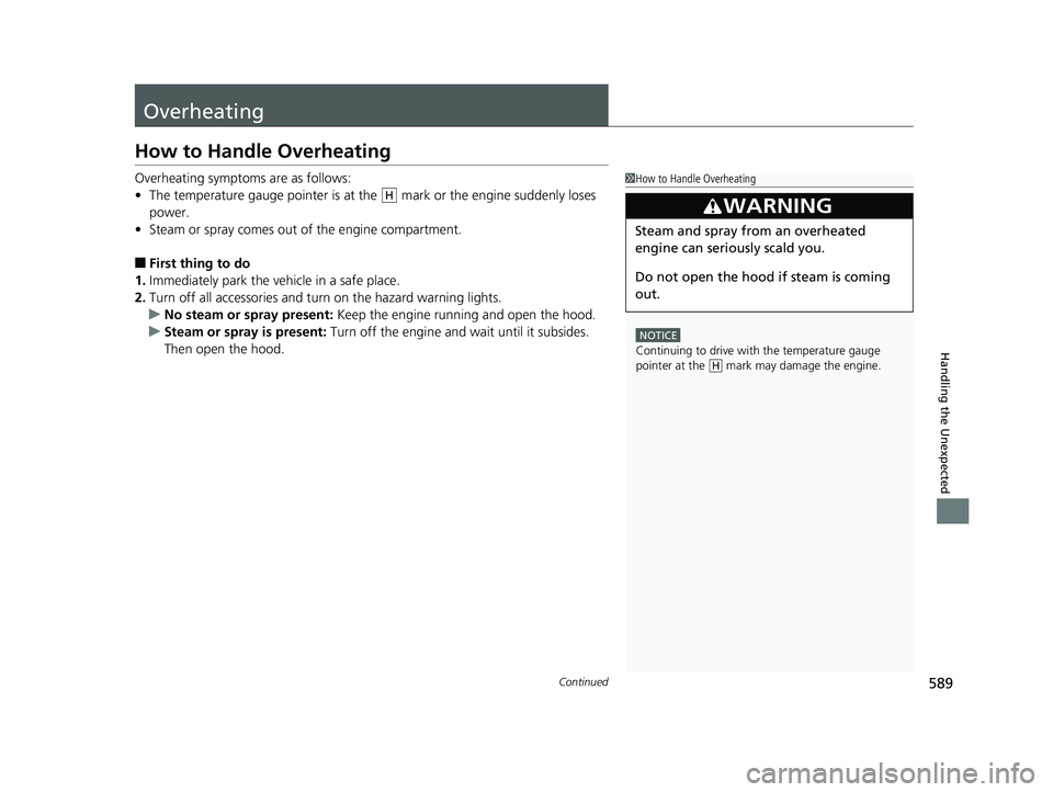 HONDA CIVIC COUPE 2018 Owners Manual (in English) 589Continued
Handling the Unexpected
Overheating
How to Handle Overheating
Overheating symptoms are as follows:
•The temperature gauge pointer is at th e mark or the engine suddenly loses
power.
HONDA CIVIC COUPE 2018 Owners Manual (in English) 589Continued
Handling the Unexpected
Overheating
How to Handle Overheating
Overheating symptoms are as follows:
•The temperature gauge pointer is at th e mark or the engine suddenly loses
power.