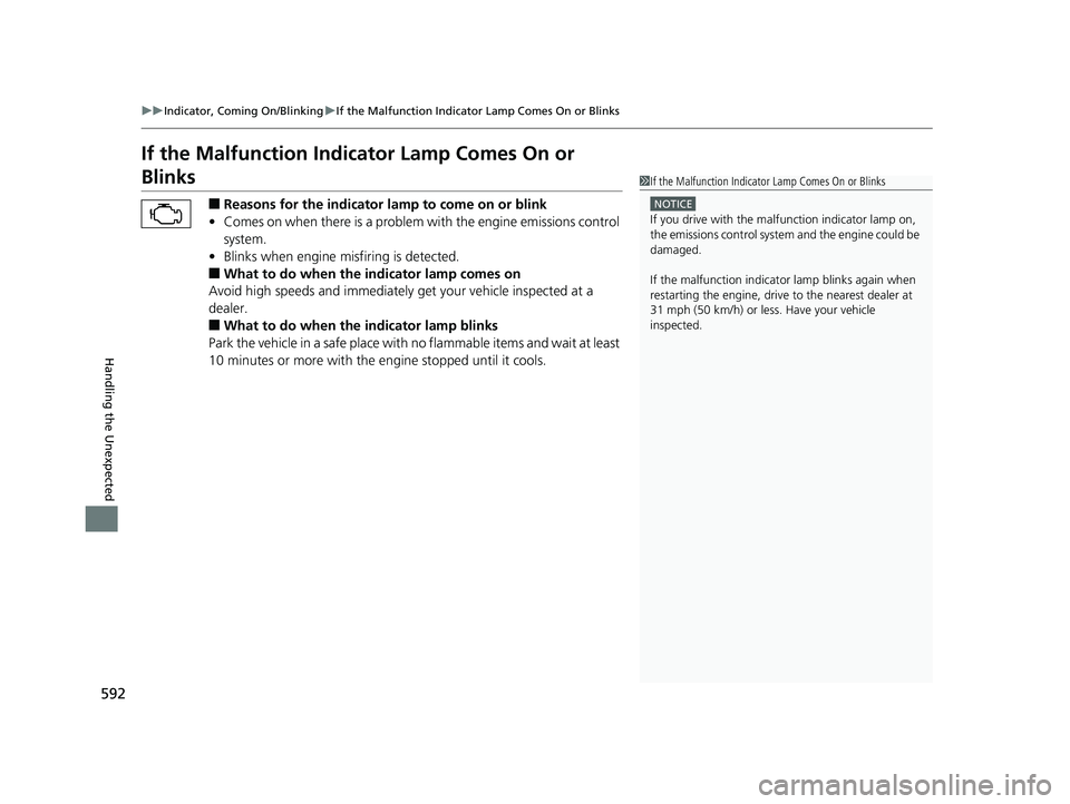 HONDA CIVIC COUPE 2018 Owners Manual (in English) 592
uuIndicator, Coming On/Blinking uIf the Malfunction Indicato r Lamp Comes On or Blinks
Handling the Unexpected
If the Malfunction Indicator Lamp Comes On or
Blinks
■Reasons for the indicator la HONDA CIVIC COUPE 2018 Owners Manual (in English) 592
uuIndicator, Coming On/Blinking uIf the Malfunction Indicato r Lamp Comes On or Blinks
Handling the Unexpected
If the Malfunction Indicator Lamp Comes On or
Blinks
■Reasons for the indicator la