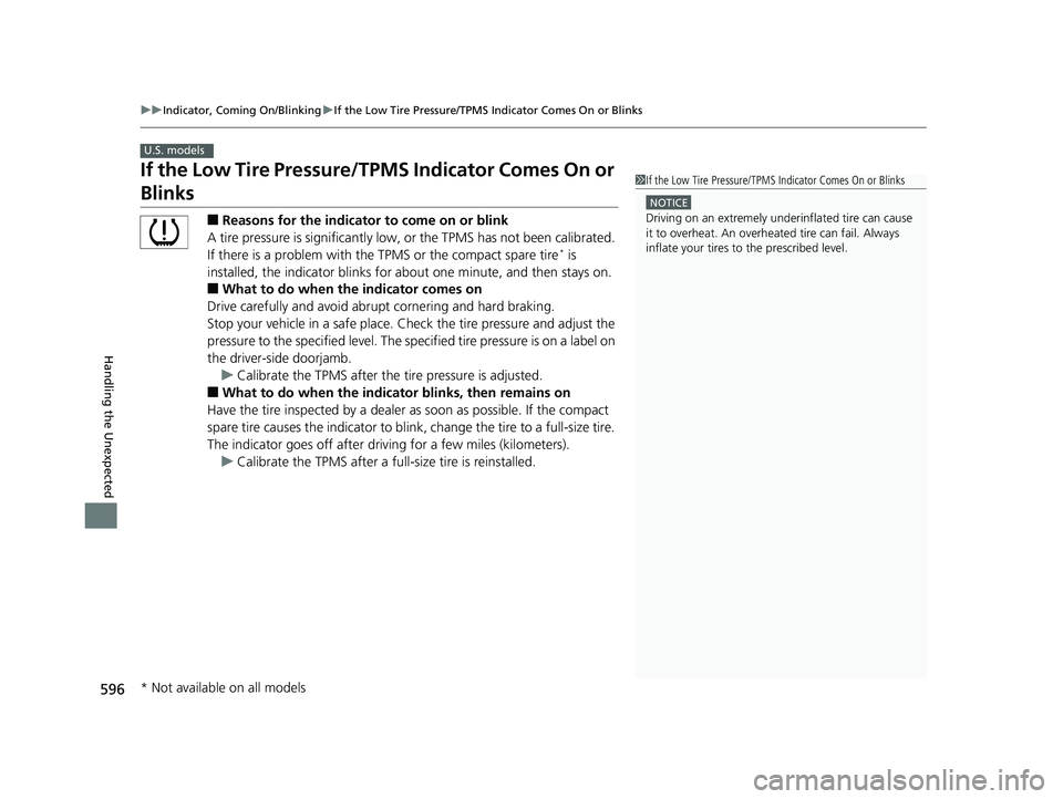 HONDA CIVIC COUPE 2018 Owners Manual (in English) 596
uuIndicator, Coming On/Blinking uIf the Low Tire Pressure/TPMS Indicator Comes On or Blinks
Handling the Unexpected
If the Low Tire Pressure/TPMS Indicator Comes On or
Blinks
■Reasons for the HONDA CIVIC COUPE 2018 Owners Manual (in English) 596
uuIndicator, Coming On/Blinking uIf the Low Tire Pressure/TPMS Indicator Comes On or Blinks
Handling the Unexpected
If the Low Tire Pressure/TPMS Indicator Comes On or
Blinks
■Reasons for the