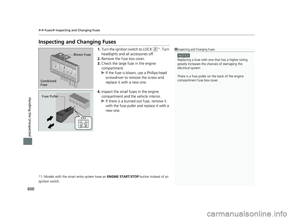 HONDA CIVIC COUPE 2018 Owners Manual (in English) 600
uuFuses uInspecting and Changing Fuses
Handling the Unexpected
Inspecting and Changing Fuses
1. Turn the ignition switch to LOCK (0*1. Turn
headlights and all accessories off.
2. Remove the fuse HONDA CIVIC COUPE 2018 Owners Manual (in English) 600
uuFuses uInspecting and Changing Fuses
Handling the Unexpected
Inspecting and Changing Fuses
1. Turn the ignition switch to LOCK (0*1. Turn
headlights and all accessories off.
2. Remove the fuse