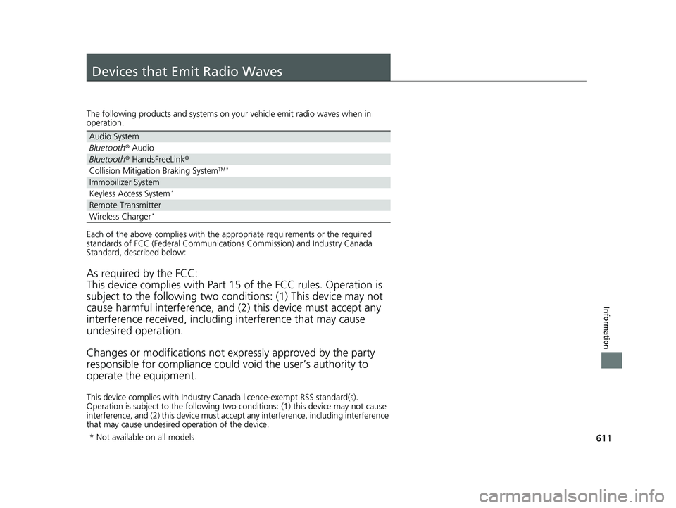 HONDA CIVIC COUPE 2018 Owners Manual (in English) 611
Information
Devices that Emit Radio Waves
The following products and systems on your vehicle emit radio waves when in
operation.
Each of the above complies with the appropriate requirements or th HONDA CIVIC COUPE 2018 Owners Manual (in English) 611
Information
Devices that Emit Radio Waves
The following products and systems on your vehicle emit radio waves when in
operation.
Each of the above complies with the appropriate requirements or th