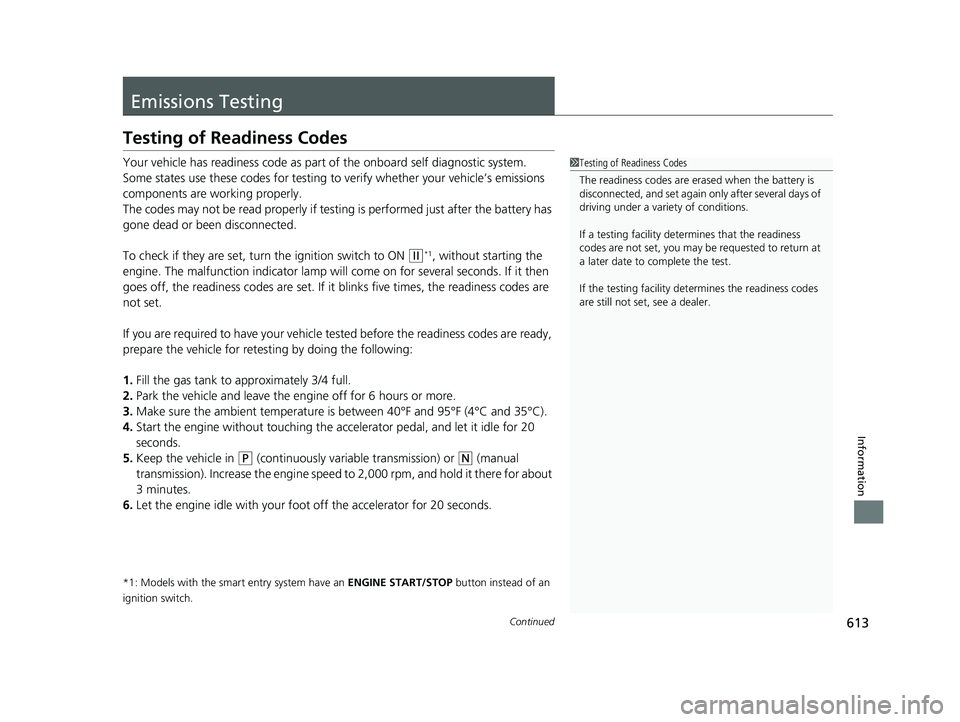 HONDA CIVIC COUPE 2018 Owners Manual (in English) 613Continued
Information
Emissions Testing
Testing of Readiness Codes
Your vehicle has readiness code as part of the onboard self diagnostic system.
Some states use these codes for testing to verify HONDA CIVIC COUPE 2018 Owners Manual (in English) 613Continued
Information
Emissions Testing
Testing of Readiness Codes
Your vehicle has readiness code as part of the onboard self diagnostic system.
Some states use these codes for testing to verify
