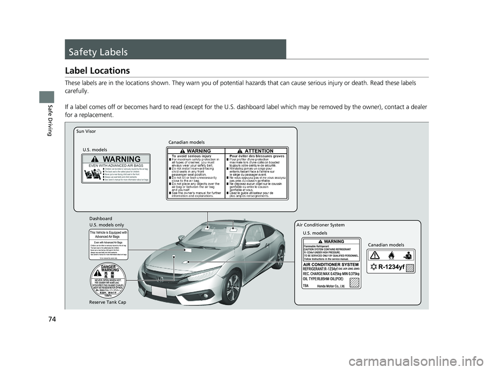 HONDA CIVIC COUPE 2018 (in English) Manual PDF 74
Safe Driving
Safety Labels
Label Locations
These labels are in the locations shown. They warn you of potential hazards that can cause serious injury or death. Read these labels
carefully.
If a lab HONDA CIVIC COUPE 2018 (in English) Manual PDF 74
Safe Driving
Safety Labels
Label Locations
These labels are in the locations shown. They warn you of potential hazards that can cause serious injury or death. Read these labels
carefully.
If a lab