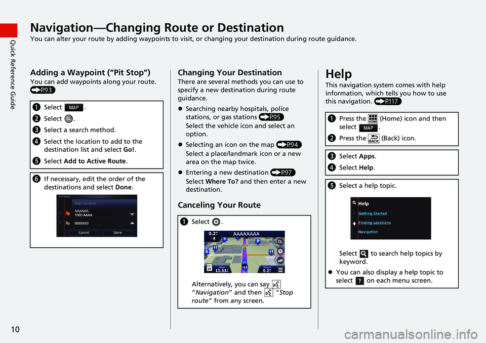 HONDA CIVIC COUPE 2018 Navigation Manual (in English) 10
Quick Reference GuideNavigation—Changing Route or Destination
You can alter your route by adding waypoints to visit, or changing your destination during route guidance.
Adding a Waypoint (“Pit HONDA CIVIC COUPE 2018 Navigation Manual (in English) 10
Quick Reference GuideNavigation—Changing Route or Destination
You can alter your route by adding waypoints to visit, or changing your destination during route guidance.
Adding a Waypoint (“Pit
