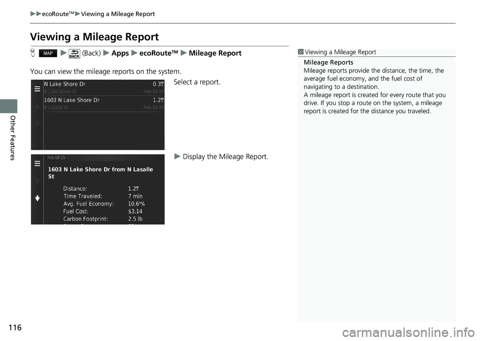 HONDA CIVIC COUPE 2018 Navigation Manual (in English) 116
uuecoRouteTMuViewing a Mileage Report
Other Features
Viewing a Mileage Report
Hu (Back)uAppsuecoRouteTMuMileage Report
You can view the mileage reports on the system.
Select a report.
uDisplay the HONDA CIVIC COUPE 2018 Navigation Manual (in English) 116
uuecoRouteTMuViewing a Mileage Report
Other Features
Viewing a Mileage Report
Hu (Back)uAppsuecoRouteTMuMileage Report
You can view the mileage reports on the system.
Select a report.
uDisplay the