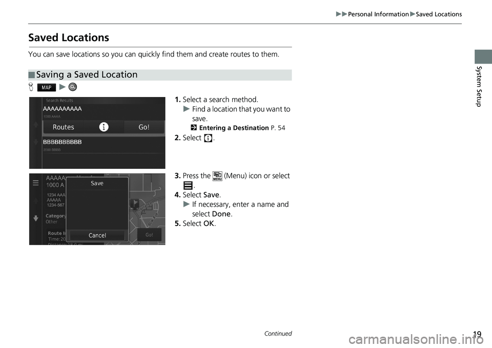 HONDA CIVIC SEDAN 2018  Navigation Manual (in English) 19
uuPersonal InformationuSaved Locations
Continued
System Setup
Saved Locations
You can save locations so you can quickly find them and create routes to them.
Hu
1.Select a search method.
uFind a loc