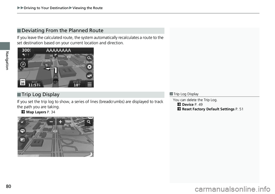 HONDA CIVIC COUPE 2018 Navigation Manual (in English) uuDriving to Your DestinationuViewing the Route
80
Navigation
If you leave the calculated route, the system automatically recalculates a route to the
set destination based on your current location an HONDA CIVIC COUPE 2018 Navigation Manual (in English) uuDriving to Your DestinationuViewing the Route
80
Navigation
If you leave the calculated route, the system automatically recalculates a route to the
set destination based on your current location an