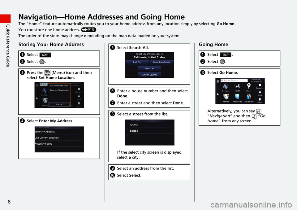 HONDA CIVIC COUPE 2018  Navigation Manual (in English) 8
Quick Reference GuideNavigation—Home Addresses and Going Home
The “Home” feature automatically routes you to your home address from any location simply by selecting Go Home.
You can store one 