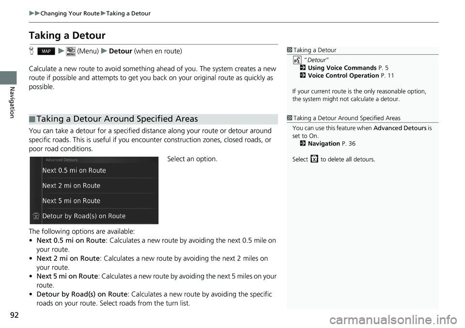 HONDA CIVIC SEDAN 2018  Navigation Manual (in English) 92
uuChanging Your RouteuTaking a Detour
Navigation
Taking a Detour
Hu (Menu)uDetour (when en route)
Calculate a new route to avoid something ahead of you. The system creates a new 
route if possible 