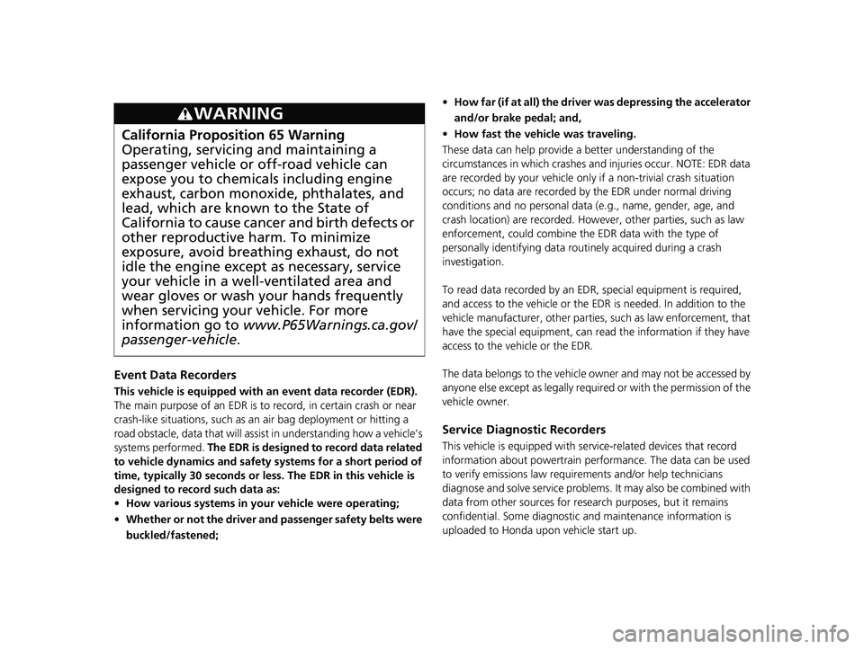 HONDA CIVIC HATCHBACK 2018 Owners Manual (in English) Event Data Recorders
This vehicle is equipped with an event data recorder (EDR).
The main purpose of an EDR is to record, in certain crash or near
crash-like situations, such as an air bag deploymen HONDA CIVIC HATCHBACK 2018 Owners Manual (in English) Event Data Recorders
This vehicle is equipped with an event data recorder (EDR).
The main purpose of an EDR is to record, in certain crash or near
crash-like situations, such as an air bag deploymen