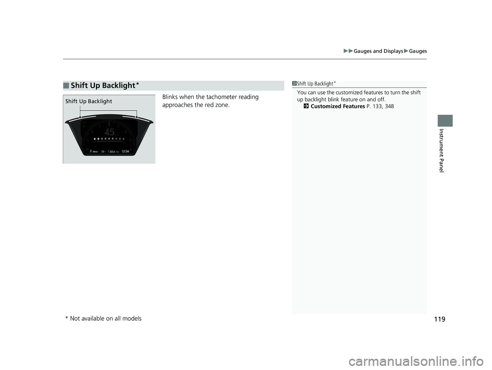HONDA CIVIC HATCHBACK 2018 Owners Manual (in English) 119
uuGauges and Displays uGauges
Instrument Panel
Blinks when the tachometer reading
approaches the red zone.
■Shift Up Backlight*1Shift Up Backlight*
You can use the customized features to turn t HONDA CIVIC HATCHBACK 2018 Owners Manual (in English) 119
uuGauges and Displays uGauges
Instrument Panel
Blinks when the tachometer reading
approaches the red zone.
■Shift Up Backlight*1Shift Up Backlight*
You can use the customized features to turn t