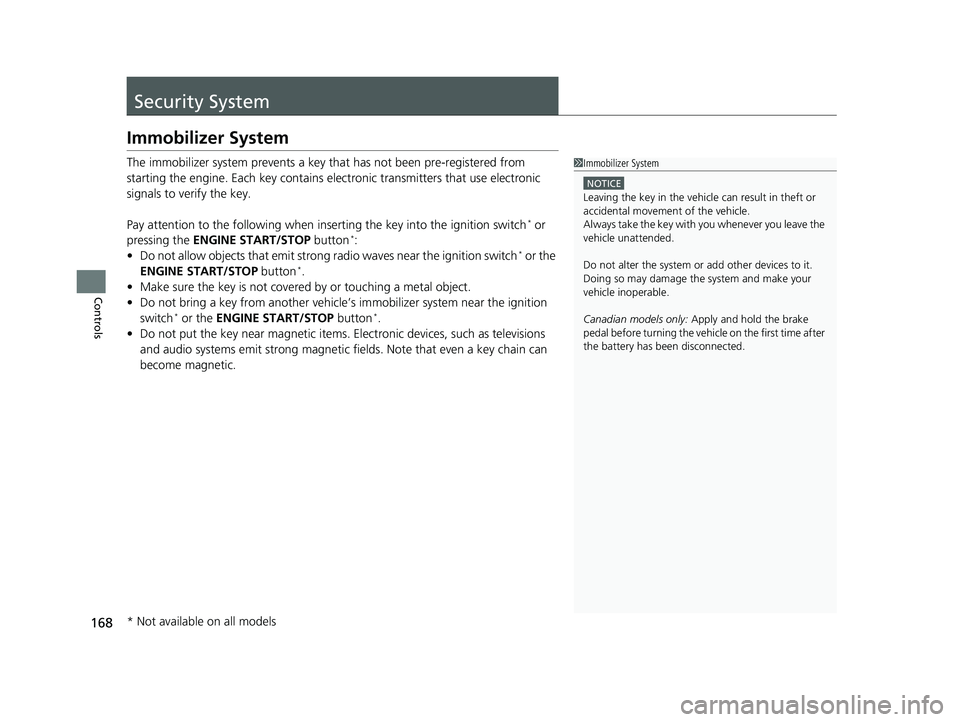 HONDA CIVIC HATCHBACK 2018 Owners Manual (in English) 168
Controls
Security System
Immobilizer System
The immobilizer system prevents a key that has not been pre-registered from
starting the engine. Each key contains el ectronic transmitters that use el HONDA CIVIC HATCHBACK 2018 Owners Manual (in English) 168
Controls
Security System
Immobilizer System
The immobilizer system prevents a key that has not been pre-registered from
starting the engine. Each key contains el ectronic transmitters that use el