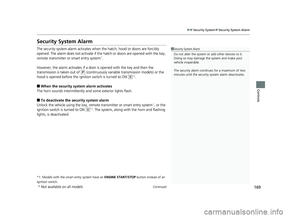 HONDA CIVIC HATCHBACK 2018 Owners Manual (in English) 169
uuSecurity System uSecurity System Alarm
Continued
Controls
Security System Alarm
The security system alarm activates when the hatch, hood or doors are forcibly
opened. The alarm does not activat HONDA CIVIC HATCHBACK 2018 Owners Manual (in English) 169
uuSecurity System uSecurity System Alarm
Continued
Controls
Security System Alarm
The security system alarm activates when the hatch, hood or doors are forcibly
opened. The alarm does not activat