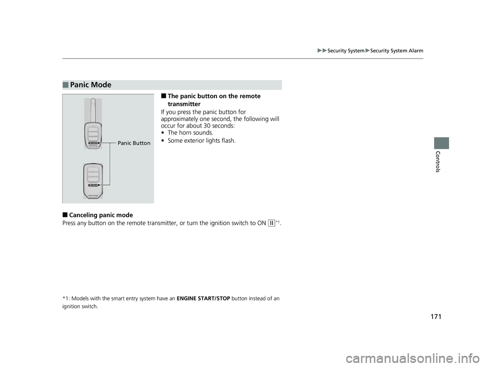 HONDA CIVIC HATCHBACK 2018 Owners Manual (in English) 171
uuSecurity System uSecurity System Alarm
Controls
■The panic button on the remote
transmitter
If you press the panic button for
approximately one second, the following will
occur for about 30 HONDA CIVIC HATCHBACK 2018 Owners Manual (in English) 171
uuSecurity System uSecurity System Alarm
Controls
■The panic button on the remote
transmitter
If you press the panic button for
approximately one second, the following will
occur for about 30