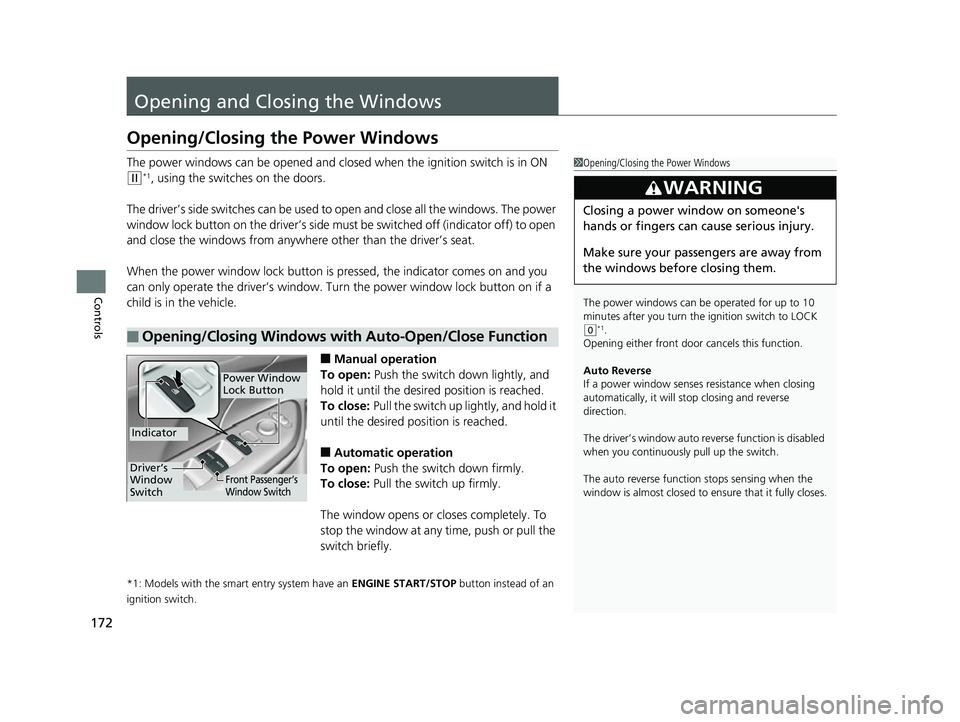 HONDA CIVIC HATCHBACK 2018 Owners Manual (in English) 172
Controls
Opening and Closing the Windows
Opening/Closing the Power Windows
The power windows can be opened and closed when the ignition switch is in ON
(w*1, using the switches on the doors.
The HONDA CIVIC HATCHBACK 2018 Owners Manual (in English) 172
Controls
Opening and Closing the Windows
Opening/Closing the Power Windows
The power windows can be opened and closed when the ignition switch is in ON
(w*1, using the switches on the doors.
The
