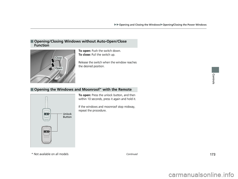 HONDA CIVIC HATCHBACK 2018 Owners Manual (in English) 173
uuOpening and Closing the Windows uOpening/Closing the Power Windows
Continued
Controls
To open: Push the switch down.
To close: Pull the switch up.
Release the switch when the window reaches
t HONDA CIVIC HATCHBACK 2018 Owners Manual (in English) 173
uuOpening and Closing the Windows uOpening/Closing the Power Windows
Continued
Controls
To open: Push the switch down.
To close: Pull the switch up.
Release the switch when the window reaches
t