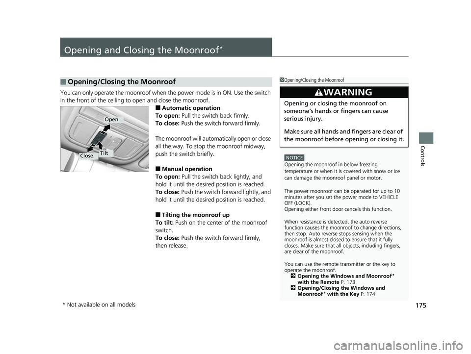 HONDA CIVIC HATCHBACK 2018 Owners Manual (in English) 175
Controls
Opening and Closing the Moonroof*
You can only operate the moonroof when the power mode is in ON. Use the switch
in the front of the ceiling to open and close the moonroof.
■Automatic HONDA CIVIC HATCHBACK 2018 Owners Manual (in English) 175
Controls
Opening and Closing the Moonroof*
You can only operate the moonroof when the power mode is in ON. Use the switch
in the front of the ceiling to open and close the moonroof.
■Automatic