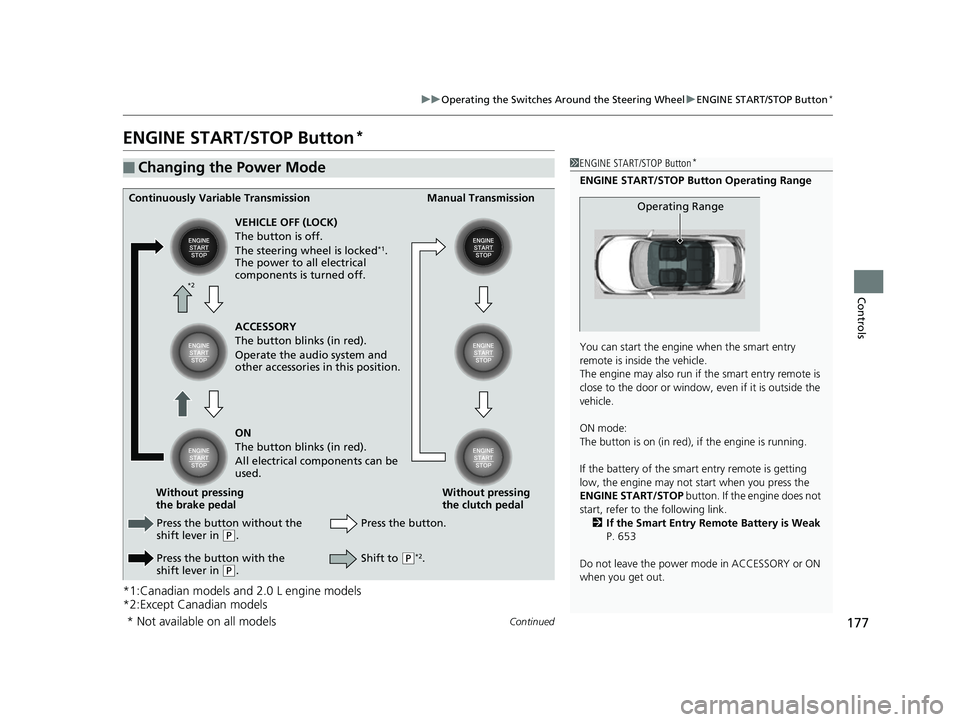 HONDA CIVIC HATCHBACK 2018 Owners Manual (in English) 177
uuOperating the Switches Around the Steering Wheel uENGINE START/STOP Button*
Continued
Controls
ENGINE START/STOP Button*
*1:Canadian models and 2.0 L engine models
*2:Except Canadian models
■C HONDA CIVIC HATCHBACK 2018 Owners Manual (in English) 177
uuOperating the Switches Around the Steering Wheel uENGINE START/STOP Button*
Continued
Controls
ENGINE START/STOP Button*
*1:Canadian models and 2.0 L engine models
*2:Except Canadian models
■C