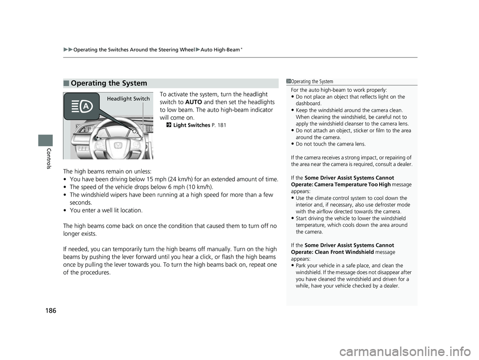 HONDA CIVIC HATCHBACK 2018 Owners Manual (in English) uuOperating the Switches Around the Steering Wheel uAuto High-Beam*
186
Controls
To activate the system, turn the headlight
switch to AUTO and then set the headlights
to low beam. The auto high-bea HONDA CIVIC HATCHBACK 2018 Owners Manual (in English) uuOperating the Switches Around the Steering Wheel uAuto High-Beam*
186
Controls
To activate the system, turn the headlight
switch to AUTO and then set the headlights
to low beam. The auto high-bea