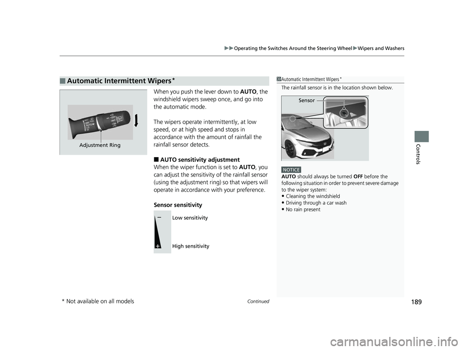 HONDA CIVIC HATCHBACK 2018 (in English) Owners Guide Continued189
uuOperating the Switches Around the Steering Wheel uWipers and Washers
Controls
When you push the lever down to AUTO, the
windshield wipers sweep once, and go into
the automatic mode.
HONDA CIVIC HATCHBACK 2018 (in English) Owners Guide Continued189
uuOperating the Switches Around the Steering Wheel uWipers and Washers
Controls
When you push the lever down to AUTO, the
windshield wipers sweep once, and go into
the automatic mode.