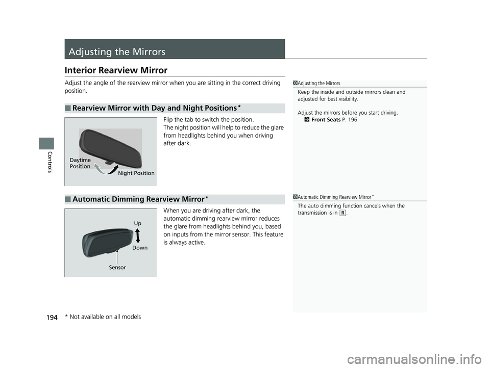 HONDA CIVIC HATCHBACK 2018 (in English) Owners Guide 194
Controls
Adjusting the Mirrors
Interior Rearview Mirror
Adjust the angle of the rearview mirror when you are sitting in the correct driving
position.
Flip the tab to switch the position.
The nigh HONDA CIVIC HATCHBACK 2018 (in English) Owners Guide 194
Controls
Adjusting the Mirrors
Interior Rearview Mirror
Adjust the angle of the rearview mirror when you are sitting in the correct driving
position.
Flip the tab to switch the position.
The nigh
