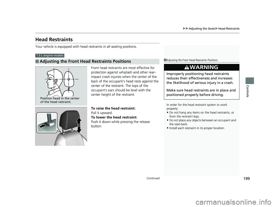 HONDA CIVIC HATCHBACK 2018 Owners Manual (in English) 199
uuAdjusting the Seats uHead Restraints
Continued
Controls
Head Restraints
Your vehicle is equipped with head restraints in all seating positions.
Front head restraints are most effective for
prot HONDA CIVIC HATCHBACK 2018 Owners Manual (in English) 199
uuAdjusting the Seats uHead Restraints
Continued
Controls
Head Restraints
Your vehicle is equipped with head restraints in all seating positions.
Front head restraints are most effective for
prot