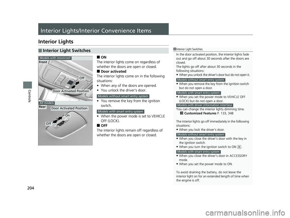 HONDA CIVIC HATCHBACK 2018 Owners Manual (in English) 204
Controls
Interior Lights/Interior Convenience Items
Interior Lights
■ON
The interior lights come on regardless of
whether the doors are open or closed.
■Door activated
The interior lights com HONDA CIVIC HATCHBACK 2018 Owners Manual (in English) 204
Controls
Interior Lights/Interior Convenience Items
Interior Lights
■ON
The interior lights come on regardless of
whether the doors are open or closed.
■Door activated
The interior lights com