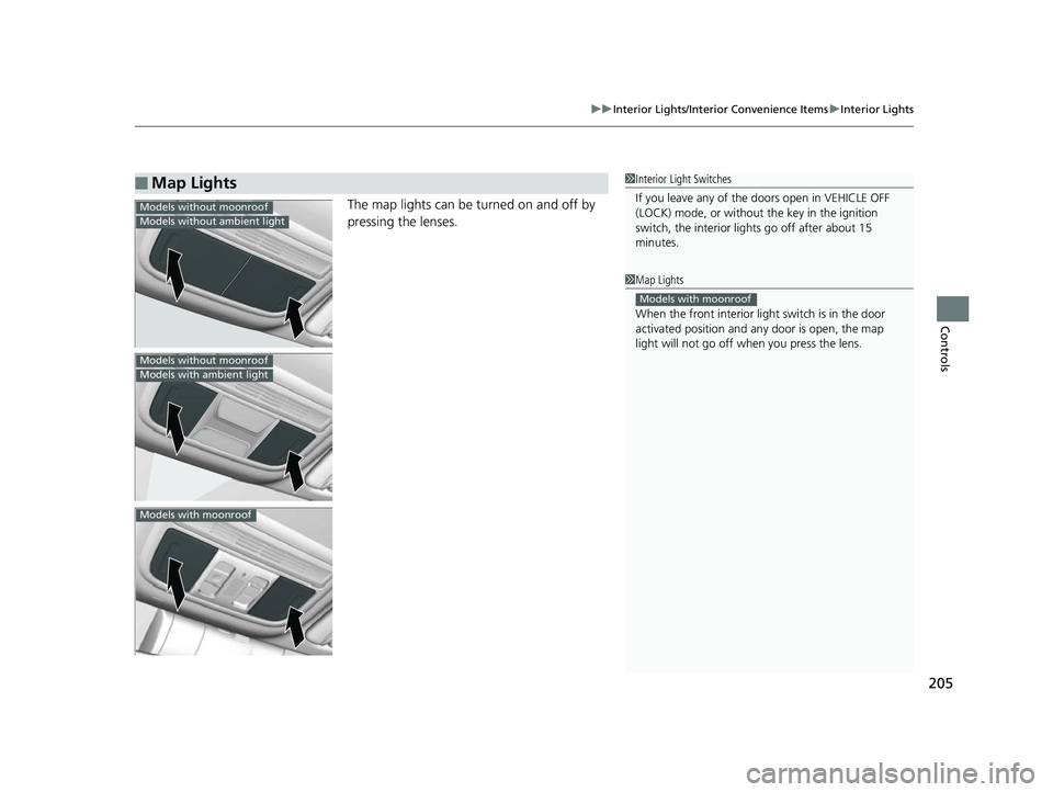 HONDA CIVIC HATCHBACK 2018 Owners Manual (in English) 205
uuInterior Lights/Interior Convenience Items uInterior Lights
Controls
The map lights can be turned on and off by
pressing the lenses.
■Map Lights1Interior Light Switches
If you leave any of th HONDA CIVIC HATCHBACK 2018 Owners Manual (in English) 205
uuInterior Lights/Interior Convenience Items uInterior Lights
Controls
The map lights can be turned on and off by
pressing the lenses.
■Map Lights1Interior Light Switches
If you leave any of th