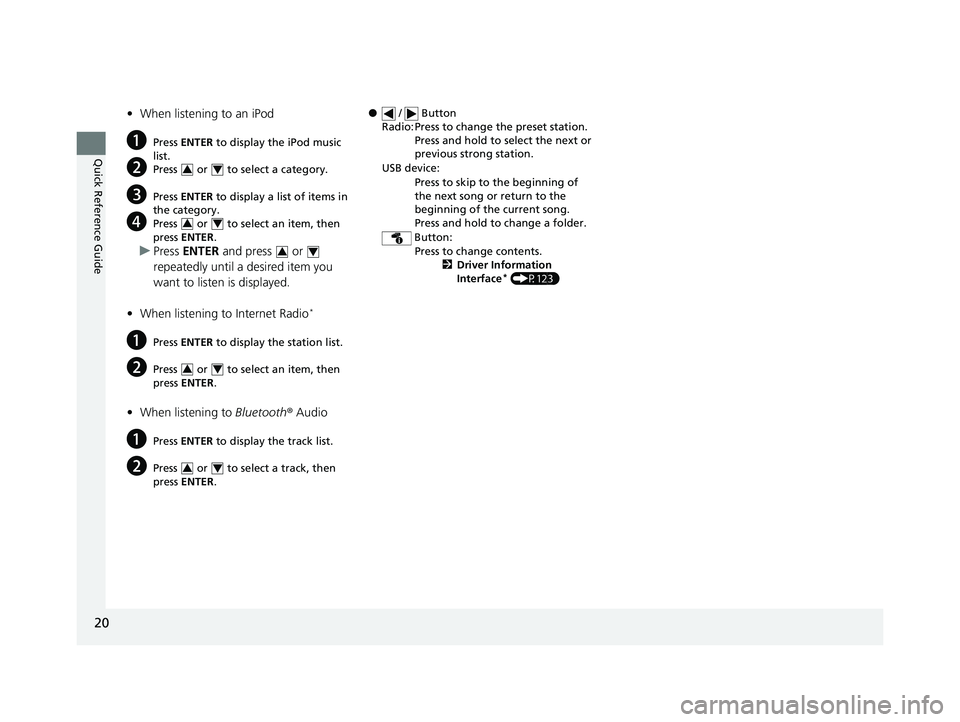 HONDA CIVIC HATCHBACK 2018 (in English) Owners Guide 20
Quick Reference Guide
•When listening to an iPod
aPress ENTER to display the iPod music
list.
bPress or to select a category.
cPress ENTER to display a list of items in
the category.
dP HONDA CIVIC HATCHBACK 2018 (in English) Owners Guide 20
Quick Reference Guide
•When listening to an iPod
aPress ENTER to display the iPod music
list.
bPress or to select a category.
cPress ENTER to display a list of items in
the category.
dP