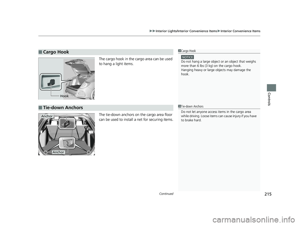 HONDA CIVIC HATCHBACK 2018 Owners Manual (in English) Continued215
uuInterior Lights/Interior Convenience Items uInterior Convenience Items
Controls
The cargo hook in the cargo area can be used
to hang a light items.
The tie-down anchors on the cargo ar HONDA CIVIC HATCHBACK 2018 Owners Manual (in English) Continued215
uuInterior Lights/Interior Convenience Items uInterior Convenience Items
Controls
The cargo hook in the cargo area can be used
to hang a light items.
The tie-down anchors on the cargo ar