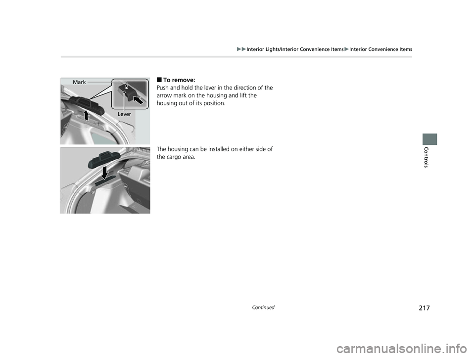 HONDA CIVIC HATCHBACK 2018 Owners Manual (in English) 217
uuInterior Lights/Interior Convenience Items uInterior Convenience Items
Continued
Controls
■To remove:
Push and hold the lever in the direction of the
arrow mark on the hou sing and lift the
HONDA CIVIC HATCHBACK 2018 Owners Manual (in English) 217
uuInterior Lights/Interior Convenience Items uInterior Convenience Items
Continued
Controls
■To remove:
Push and hold the lever in the direction of the
arrow mark on the hou sing and lift the