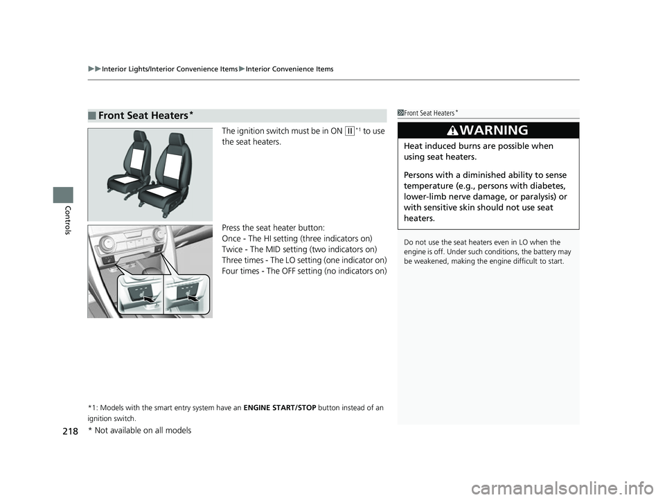 HONDA CIVIC HATCHBACK 2018 Owners Manual (in English) uuInterior Lights/Interior Convenience Items uInterior Convenience Items
218
Controls
The ignition switch must be in ON (w*1 to use
the seat heaters.
Press the seat heater button:
Once - The HI setti HONDA CIVIC HATCHBACK 2018 Owners Manual (in English) uuInterior Lights/Interior Convenience Items uInterior Convenience Items
218
Controls
The ignition switch must be in ON (w*1 to use
the seat heaters.
Press the seat heater button:
Once - The HI setti
