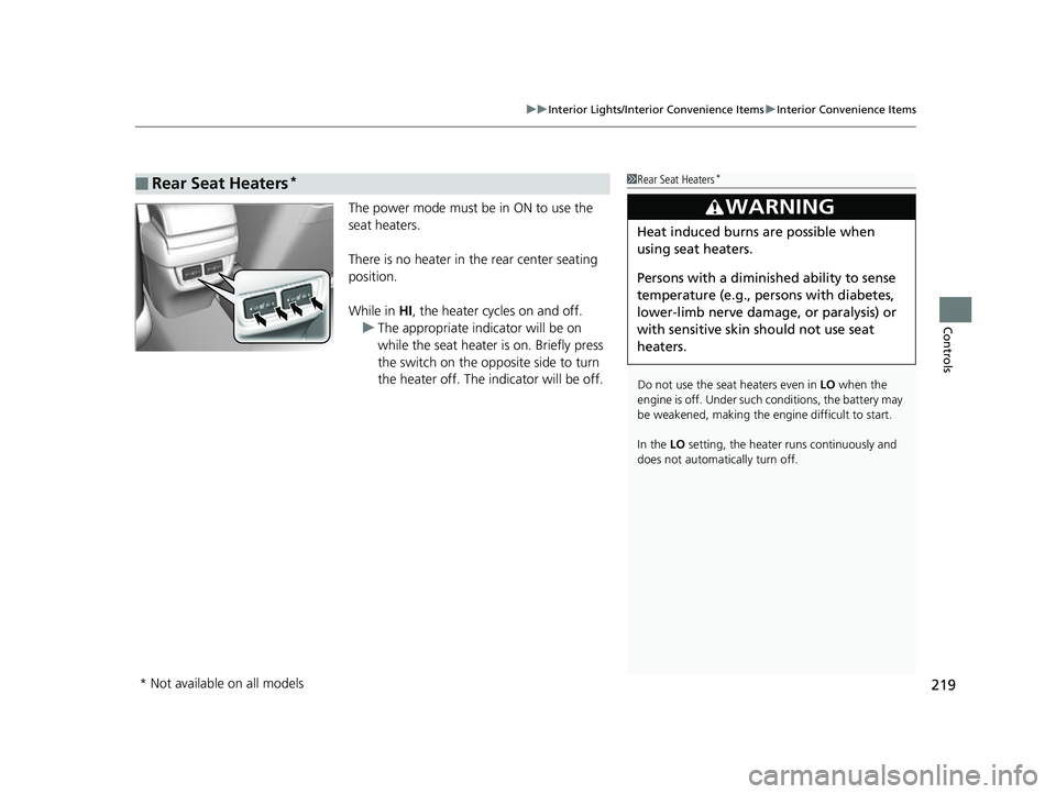 HONDA CIVIC HATCHBACK 2018  Owners Manual (in English) 219
uuInterior Lights/Interior Convenience Items uInterior Convenience Items
Controls
The power mode must be in ON to use the 
seat heaters.
There is no heater in  the rear center seating 
position.
W