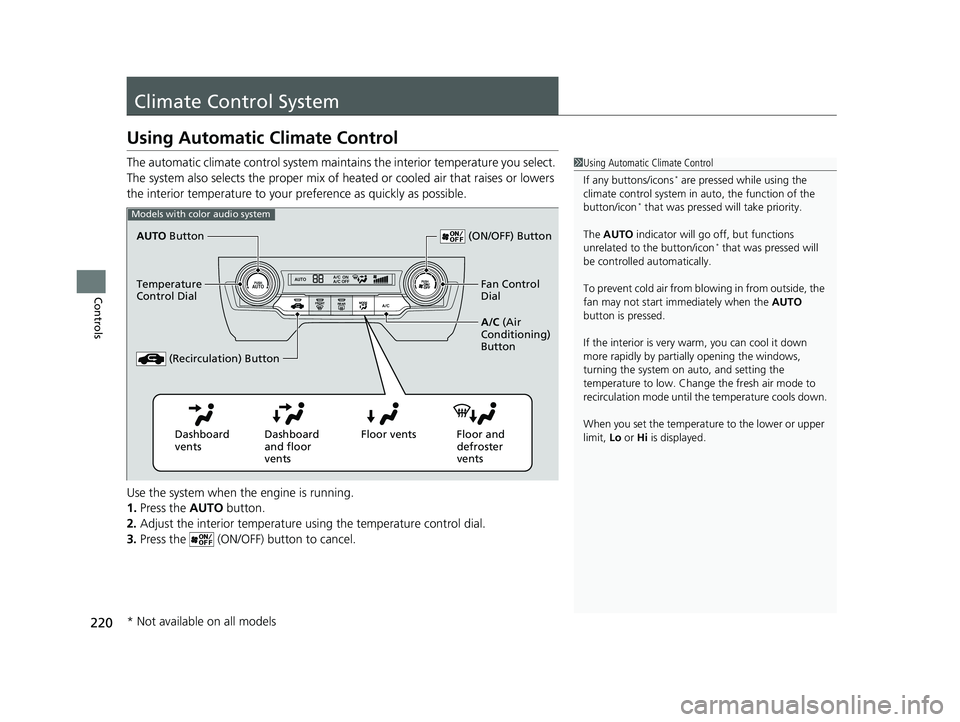 HONDA CIVIC HATCHBACK 2018  Owners Manual (in English) 220
Controls
Climate Control System
Using Automatic Climate Control
The automatic climate control system maintains the interior temperature you select. 
The system also selects the proper mix of heate