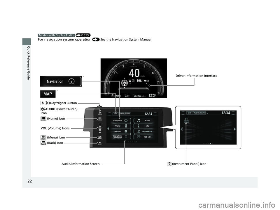 HONDA CIVIC HATCHBACK 2018 (in English) Owners Guide 22
Quick Reference Guide
(P 255)
For navigation system operation () See the Navigation System Manual
Models with Display Audio
(Menu) Icon
VOL (Volume) Icons
(Home) Icon
(Back) Icon
Audio/Informat HONDA CIVIC HATCHBACK 2018 (in English) Owners Guide 22
Quick Reference Guide
(P 255)
For navigation system operation () See the Navigation System Manual
Models with Display Audio
(Menu) Icon
VOL (Volume) Icons
(Home) Icon
(Back) Icon
Audio/Informat