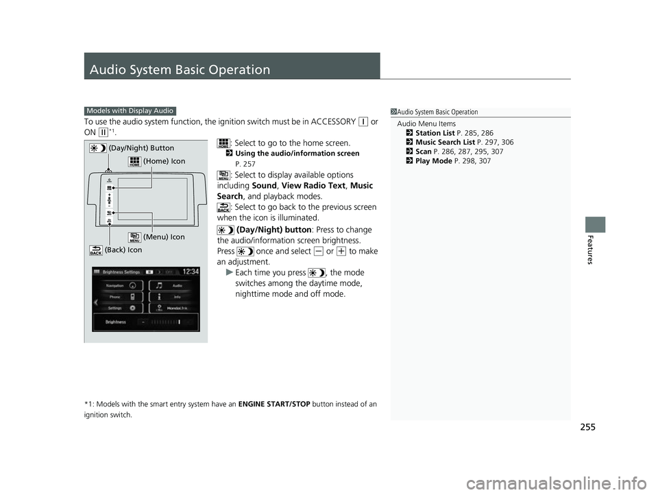 HONDA CIVIC HATCHBACK 2018 Owners Manual (in English) 255
Features
Audio System Basic Operation
To use the audio system function, the ignition swit ch must be in ACCESSORY (q or
ON
(w*1.
: Select to go to the home screen.
2Using the audio/information s HONDA CIVIC HATCHBACK 2018 Owners Manual (in English) 255
Features
Audio System Basic Operation
To use the audio system function, the ignition swit ch must be in ACCESSORY (q or
ON
(w*1.
: Select to go to the home screen.
2Using the audio/information s