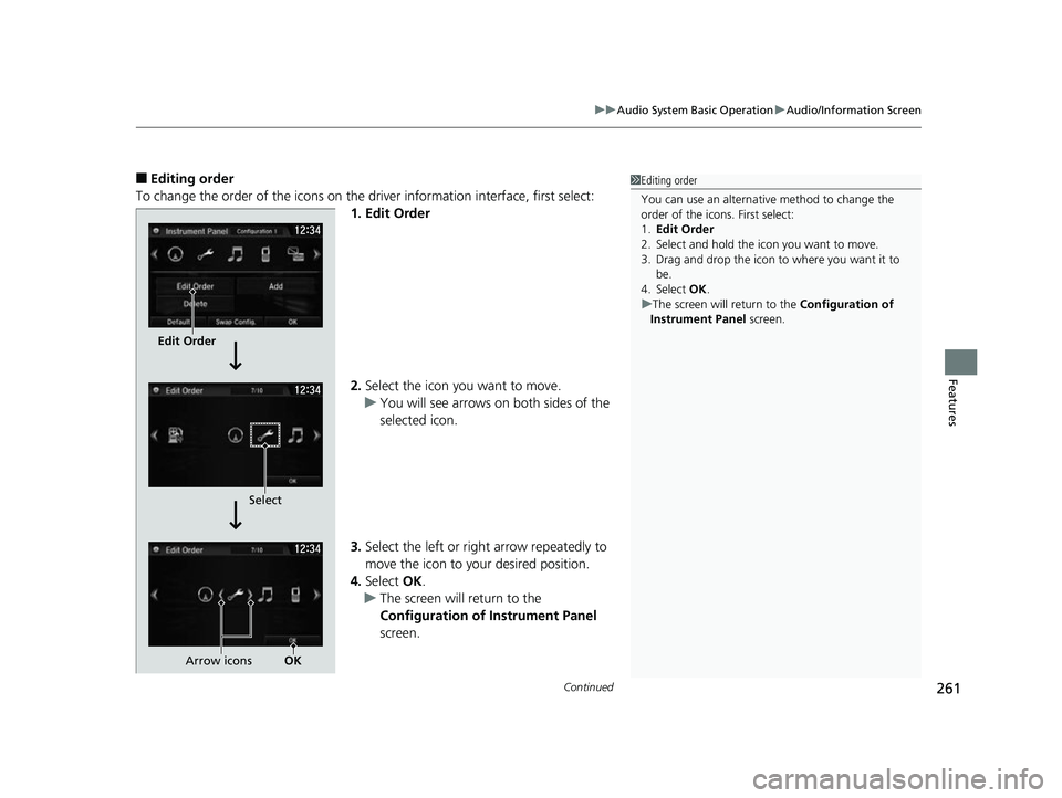 HONDA CIVIC HATCHBACK 2018 Owners Manual (in English) Continued261
uuAudio System Basic Operation uAudio/Information Screen
Features
■Editing order
To change the order of the icons on the driver information interface, first select: 1. Edit Order
2.Sele HONDA CIVIC HATCHBACK 2018 Owners Manual (in English) Continued261
uuAudio System Basic Operation uAudio/Information Screen
Features
■Editing order
To change the order of the icons on the driver information interface, first select: 1. Edit Order
2.Sele