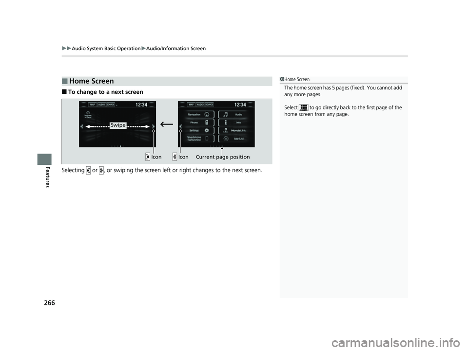HONDA CIVIC HATCHBACK 2018 Owners Manual (in English) uuAudio System Basic Operation uAudio/Information Screen
266
Features
■To change to a next screen
Selecting or , or swiping the screen le ft or right changes to the next screen.
■Home Screen1Ho HONDA CIVIC HATCHBACK 2018 Owners Manual (in English) uuAudio System Basic Operation uAudio/Information Screen
266
Features
■To change to a next screen
Selecting or , or swiping the screen le ft or right changes to the next screen.
■Home Screen1Ho