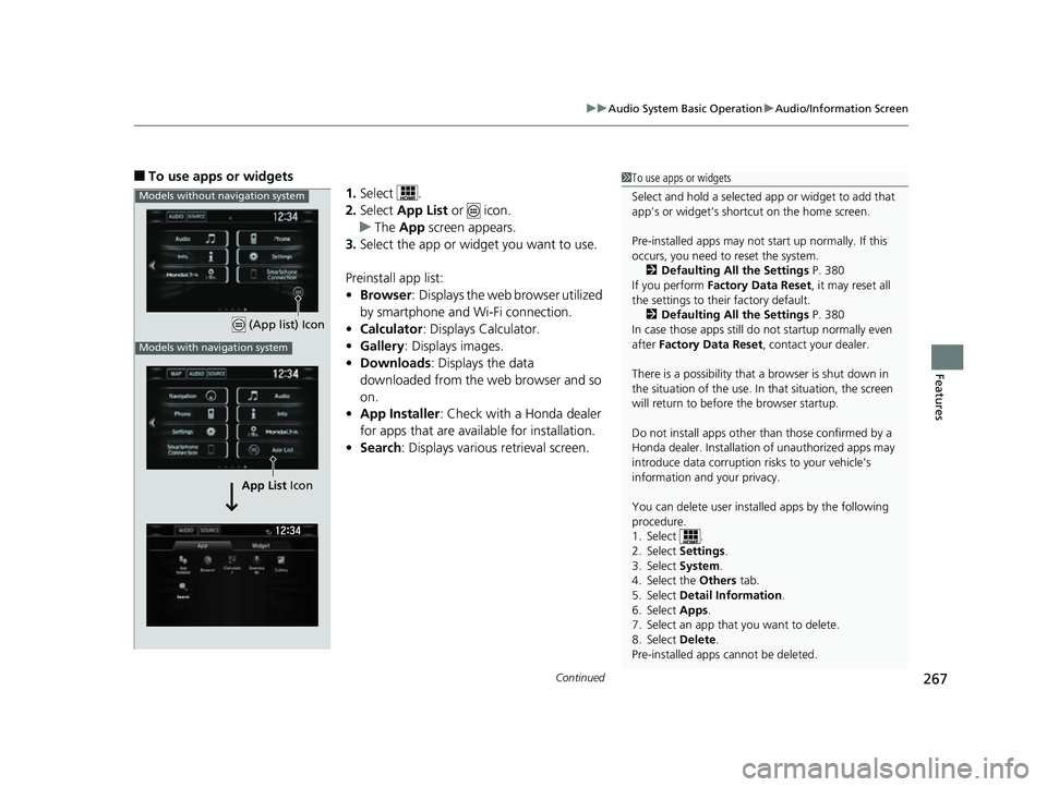 HONDA CIVIC HATCHBACK 2018 Owners Manual (in English) Continued267
uuAudio System Basic Operation uAudio/Information Screen
Features
■To use apps or widgets
1.Select .
2. Select App List or icon.
u The App screen appears.
3. Select the app or widg HONDA CIVIC HATCHBACK 2018 Owners Manual (in English) Continued267
uuAudio System Basic Operation uAudio/Information Screen
Features
■To use apps or widgets
1.Select .
2. Select App List or icon.
u The App screen appears.
3. Select the app or widg