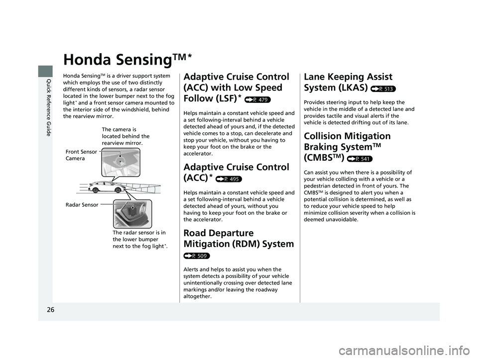 HONDA CIVIC HATCHBACK 2018 Owners Manual (in English) 26
Quick Reference Guide
Honda SensingTM *
Honda SensingTM is a driver support system
which employs the use of two distinctly
different kinds of sensors, a radar sensor
located in the lower bumper HONDA CIVIC HATCHBACK 2018 Owners Manual (in English) 26
Quick Reference Guide
Honda SensingTM *
Honda SensingTM is a driver support system
which employs the use of two distinctly
different kinds of sensors, a radar sensor
located in the lower bumper